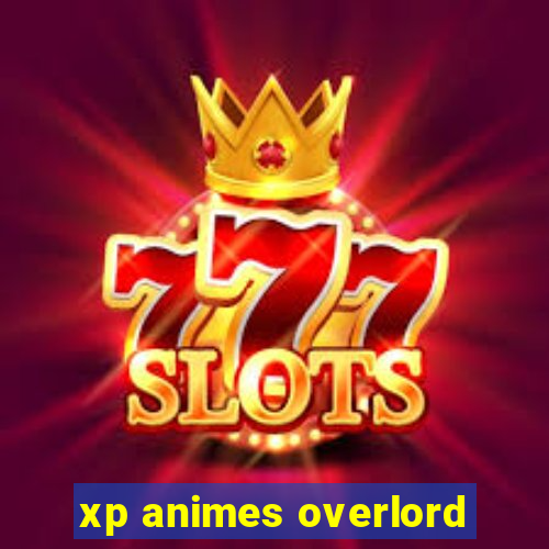 xp animes overlord